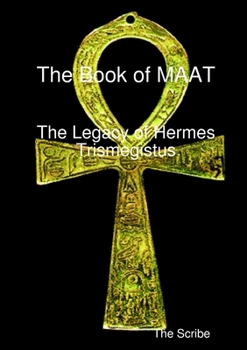 Paperback The Book of Maat- The Legacy of Hermes Trismegistus Book