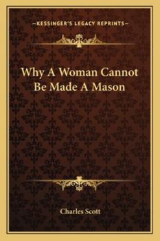 Paperback Why A Woman Cannot Be Made A Mason Book