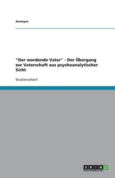Paperback "Der werdende Vater" - Der Übergang zur Vaterschaft aus psychoanalytischer Sicht [German] Book