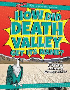 How Did Death Valley Get Its Name?: And Other FAQs about Geography - Book  of the Q & A: Life's Mysteries Solved!