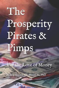 Paperback The Prosperity Pirates & Pimps: For the Love of Money Book