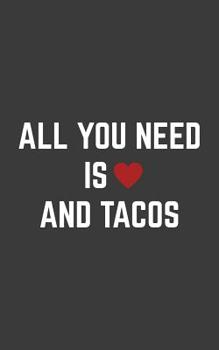 Paperback All You Need is Love and Tacos: Funny Valentines All You Need is Love and Tacos Notebook - Lovely Valentines Day Doodle Diary Book As Gift For Lovers Book