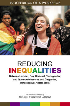 Paperback Reducing Inequalities Between Lesbian, Gay, Bisexual, Transgender, and Queer Adolescents and Cisgender, Heterosexual Adolescents: Proceedings of a Wor Book