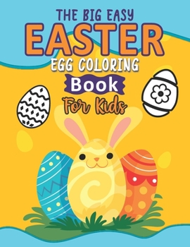 The Big Easy Easter Egg Coloring Book For Kids: Easy Easter Egg Drawings And Coloring Book For For Children, Happy Easter Eggs Coloring Activity Book