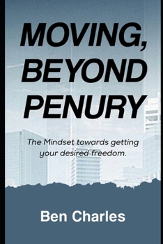 Paperback Moving, Beyond Penury: The Mindset towards getting your desired freedom Book