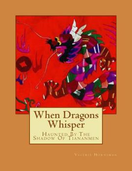 Paperback When Dragons Whisper: Haunted By The Shadow Of Tiananmen Book