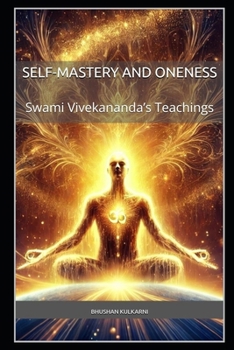 Self-Mastery and Oneness: Swami Vivekananda’s Teachings (Spirituality - Philosophy - Psychology - Self Help)