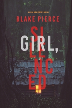 Girl, Silenced - Book #4 of the Ella Dark FBI Suspense Thriller
