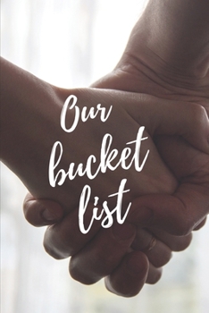 Paperback Our Bucket List: A Bucket List for Couples Journal: 6x9 inches with 120 pages to record anything a couple can dream up Book