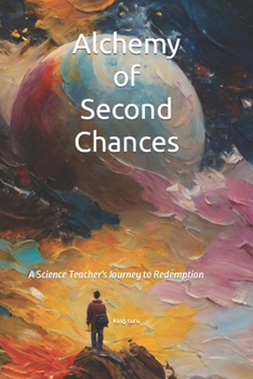 Paperback Alchemy of Second Chances: A Science Teacher's Journey to Redemption Book