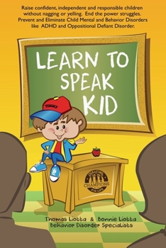 Paperback Learn to Speak Kid: Raise confident, independent and responsible children without nagging or yelling. End the power struggles. Prevent and Book