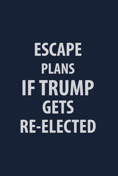 Paperback Escape Plans If Trump If Trump Gets Re-Elected: Coworker Notebook for Work Funny Blank Lined Journal and Funny Office Journals Book