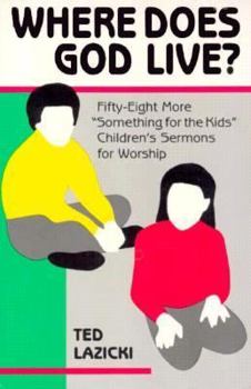 Paperback Where Does God Live?: Fifty-Eight More "Something for the Kids" Children's Sermons for Worship Book