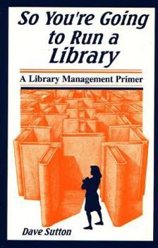 Paperback So You're Going to Run a Library: A Library Management Primer Book