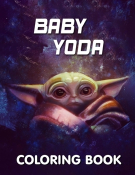 Paperback BabyYoda coloring book: Relax And Enjoy With High-Quality Coloring Pages And Amazing Coloring Pages For All Fans I Great Gift For Kids And Adu Book