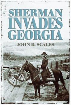 Hardcover Sherman Invades Georgia: Planning the North Georgia Campaign Using a Modern Perspective Book