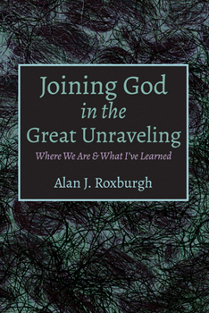Hardcover Joining God in the Great Unraveling: Where We Are & What I've Learned Book