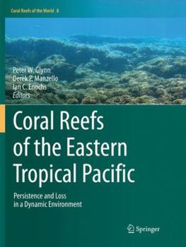 Paperback Coral Reefs of the Eastern Tropical Pacific: Persistence and Loss in a Dynamic Environment Book