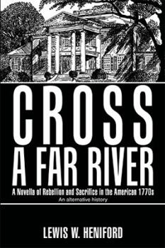 Paperback Cross a Far River: A Novella of Rebellion and Sacrifice in the American 1770S Book
