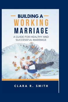 Paperback Building A Working Marriage: A Guide For Healthy And Successful Marriage Book