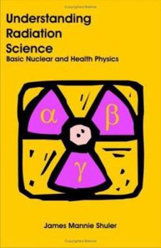 Paperback Understanding Radiation Science: Basic Nuclear and Health Physics Book