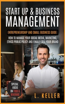 Hardcover Start Up and Business Management: Entrepreneurship and small business guide: how to manage your social media, marketing, ethics public policy and fina Book