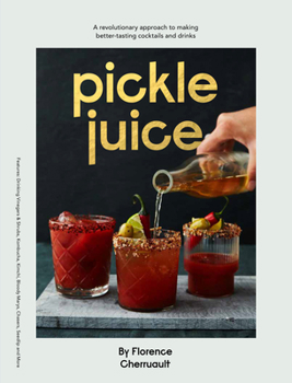 Hardcover Pickle Juice: A Revolutionary Approach to Making Better Tasting Cocktails and Drinks Book