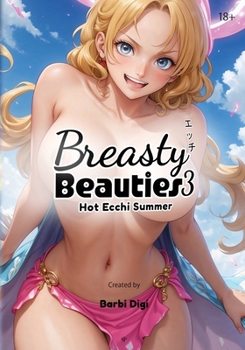 Paperback Breasty Beauties 3: Hot Ecchi Summer - Busty Anime Girls with Big Boobs - Erotic Manga Art Book - NSFW - 18+ Book