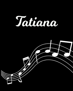 Tatiana: Sheet Music Note Manuscript Notebook Paper Personalized Custom First Name Initial T Musician Composer Instrument Composition Book 12 Staves a Page Staff Line Notepad Notation Guide Create Com