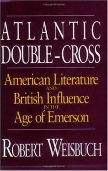 Paperback Atlantic Double-Cross: American Literature and British Influence in the Age of Emerson Book