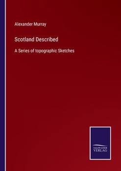 Paperback Scotland Described: A Series of topographic Sketches Book