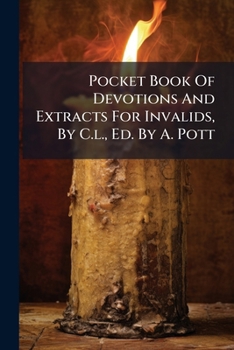 Paperback Pocket Book Of Devotions And Extracts For Invalids, By C.l., Ed. By A. Pott Book