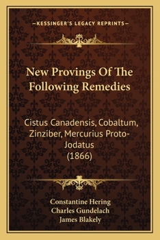 Paperback New Provings Of The Following Remedies: Cistus Canadensis, Cobaltum, Zinziber, Mercurius Proto-Jodatus (1866) Book