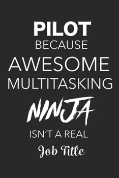 Paperback Pilot Because Awesome Multitasking Ninja Isn't A Real Job Title: Blank Lined Journal For Pilots Book