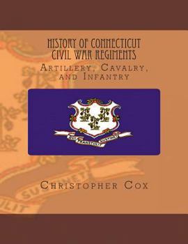 Paperback History Connecticut of Civil War Regiments: Artillery, Cavalry, and Infantry Book