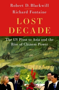 Hardcover Lost Decade: The Us Pivot to Asia and the Rise of Chinese Power Book