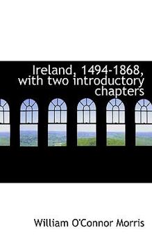 Ireland, 1494-1868, with Two Introductory Chapters