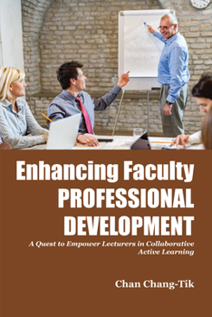 Paperback Enhancing Faculty Professional Development: A Quest to Empower Lecturers in Collaborative Active Learning Book
