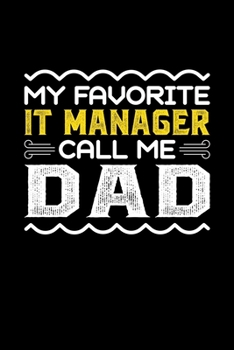 Paperback My Favorite IT Manager Call Me Dad: Birthday, Retirement, Fathers Day Gift for IT Manager Dad, Lined Notebook, 6" x 9", 120 Pages Book