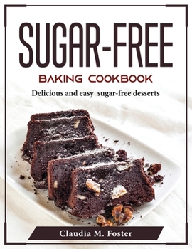 Paperback Sugar-Free Baking Cookbook: Delicious and easy sugar-free desserts Book