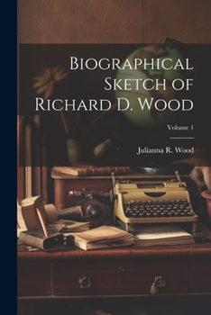 Paperback Biographical Sketch of Richard D. Wood; Volume 1 Book