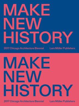 Paperback Make New History: Chicago Architecture Biennial 2017 Book