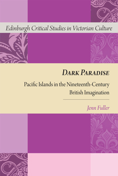 Paperback Dark Paradise: Pacific Islands in the Nineteenth-Century British Imagination Book