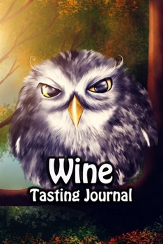 Paperback Wine Tasting Journal: Taste Log Review Notebook for Wine Lovers Diary with Tracker and Story Page - Big Owl Painting Cover Book