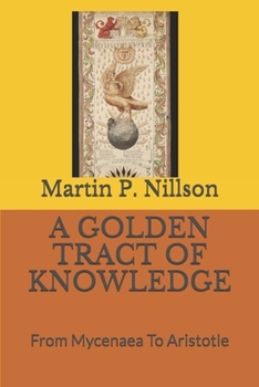 Paperback A Golden Tract of Knowledge: From Mycenaea To Aristotle Book