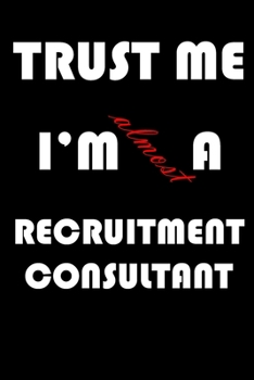 Paperback Trust Me I'm Almost Recruitment consultant: A Journal to organize your life and working on your goals: Passeword tracker, Gratitude journal, To do lis Book