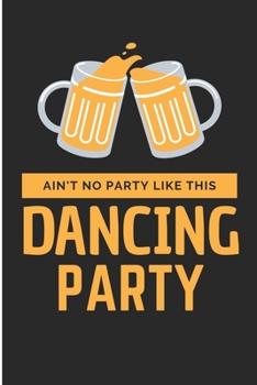 Ain't No Party Like This Dancing Party: Motivational Dancing Party  Blank Lined Notebook