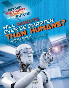 Paperback Will Robots Ever Be Smarter Than Humans? Theories about Artificial Intelligence Book