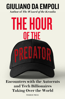 Paperback The Hour of the Predator: Encounters with the Autocrats and Tech Billionaires Taking Over the World Book