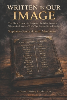 WRITTEN IN OUR IMAGE: The Black Presence in Scripture, the Bible America Weaponized, and the Truth That Sets the Record Straight